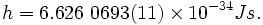 h = 6.626\ 0693(11) \times 10^{-34} Js.