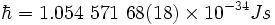 \hbar = 1.054\ 571\ 68(18) \times 10^{-34} Js