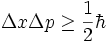 \Delta x \Delta p \geq \frac{1}{2}\hbar