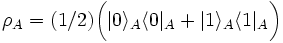 \rho_A = (1/2) \bigg(  |0\rangle_A \langle 0|_A + |1\rangle_A \langle 1|_A \bigg)