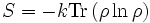 S = - k \hbox{Tr} \left( \rho \ln{\rho} \right)